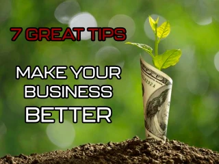 7 Great Ideas to Make Your Business Better!