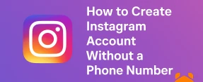 Can You Make an Instagram Account Without a Phone Number? Oh Yes, You Can