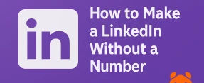 No SIM, No Problem: Here’s How to Make a LinkedIn Account Without a Phone Number