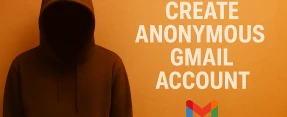 How to Create an Anonymous Gmail Account Without Your Real Number or Identity
