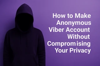 How to Make Anonymous Viber Account Without Compromising Your Privacy