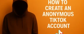 Why Bother With an Anonymous TikTok Account?