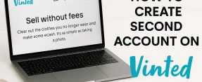 How to Make Second Account on Vinted: Doubling Your Closet, Digitally