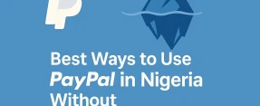 Best Ways to Use PayPal in Nigeria Without Account Freezes